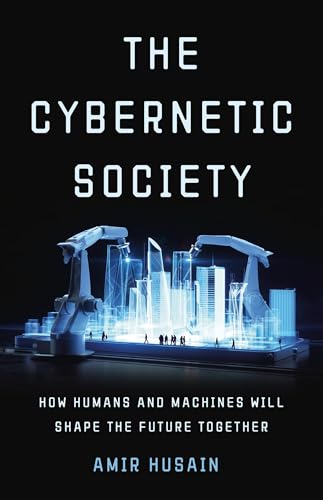 The Cybernetic Society: How Humans and Machines Will Shape the Future Together - Hardcover