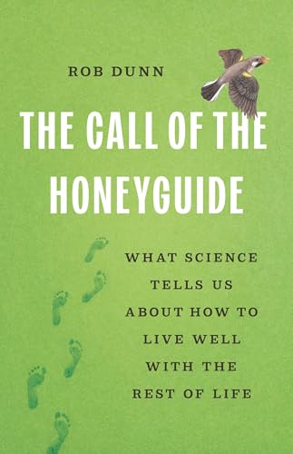 The Call of the Honeyguide: What Science Tells Us about How to Live Well with the Rest of Life - Hardcover