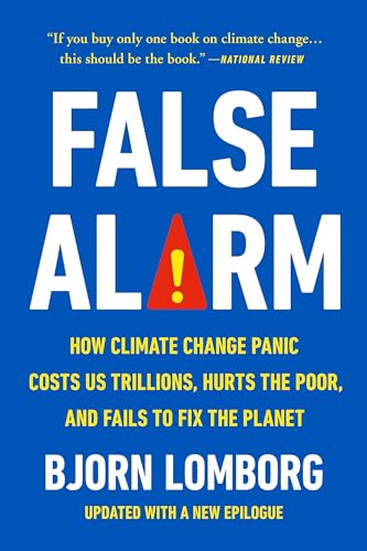 False Alarm: How Climate Change Panic Costs Us Trillions, Hurts the Poor, and Fails to Fix the Planet - Paperback
