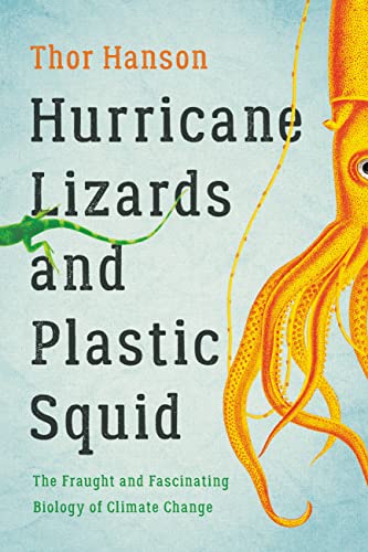 Hurricane Lizards and Plastic Squid: The Fraught and Fascinating Biology of Climate Change - Paperback