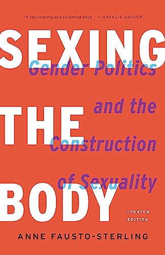 Sexing the Body: Gender Politics and the Construction of Sexuality - Paperback