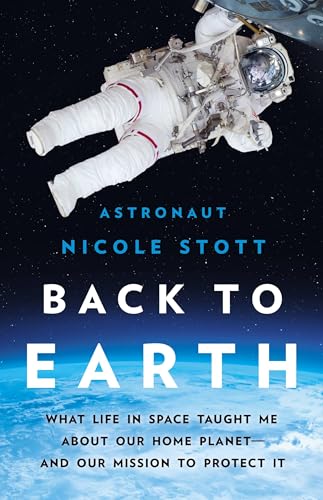 Back to Earth: What Life in Space Taught Me about Our Home Planet--And Our Mission to Protect It - Hardcover