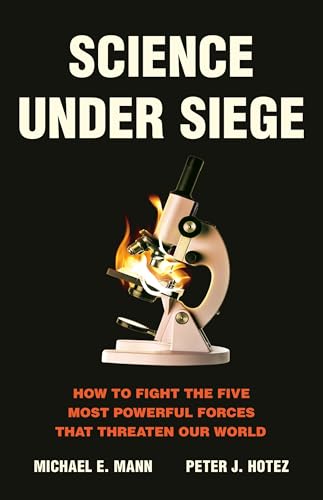Science Under Siege: How to Fight the Five Most Powerful Forces That Threaten Our World - Hardcover