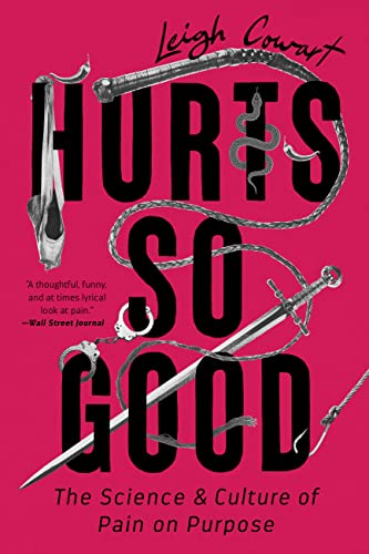 Hurts So Good: The Science and Culture of Pain on Purpose - Paperback