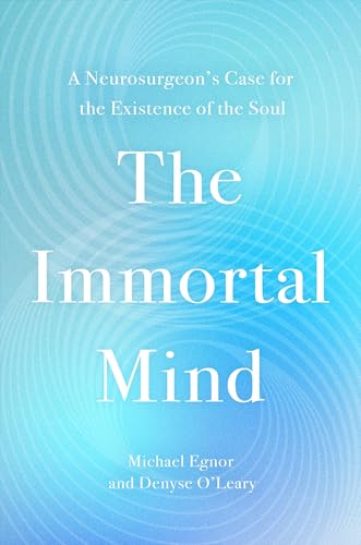 The Immortal Mind: A Neurosurgeon's Case for the Existence of the Soul - Hardcover