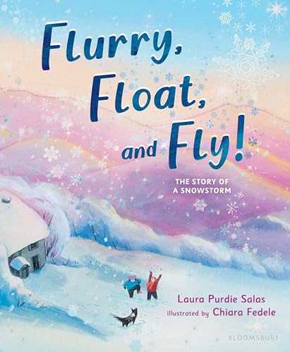 Flurry, Float, and Fly!: The Story of a Snowstorm - Hardcover