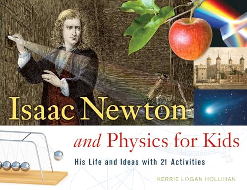 Isaac Newton and Physics for Kids: His Life and Ideas with 21 Activities Volume 30 - Paperback