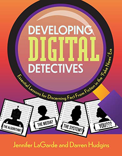 Developing Digital Detectives: Essential Lessons for Discerning Fact from Fiction in the 'Fake News' Era - Paperback