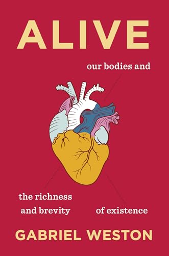Alive: Our Bodies and the Richness and Brevity of Existence - Hardcover
