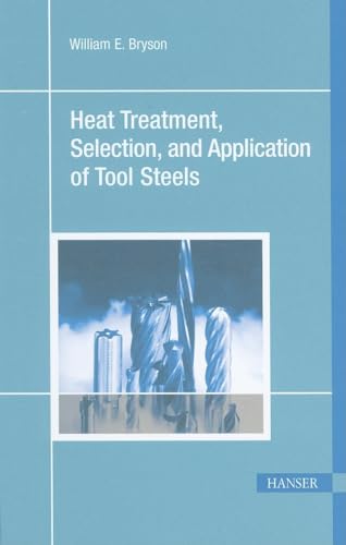 Heat Treatment, Selection, and Application of Tool Steels 2e - Paperback