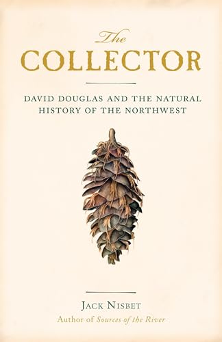 The Collector: David Douglas and the Natural History of the Northwest - Paperback