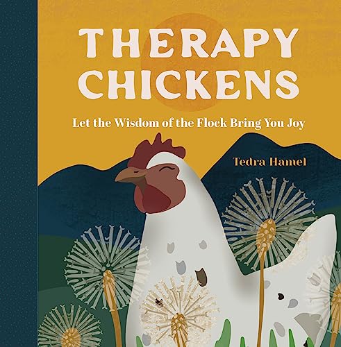 Therapy Chickens: Let the Wisdom of the Flock Bring You Joy - Hardcover