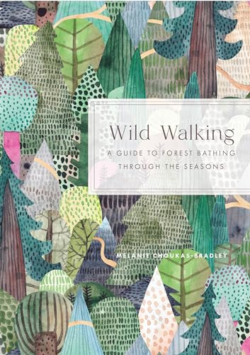 Wild Walking: A Guide to Forest Bathing Through the Seasons - Hardcover