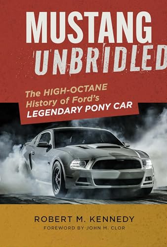 Mustang Unbridled: The High-Octane History of Ford's Legendary Pony Car - Hardcover