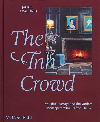 The Inn Crowd: Artistic Getaways and the Modern Innkeepers Who Crafted Them - Hardcover