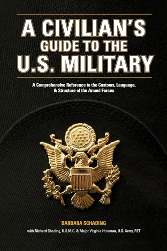 A Civilian's Guide to the U.S. Military: A comprehensive reference to the customs, language and structure of the Armed Forces - Paperback
