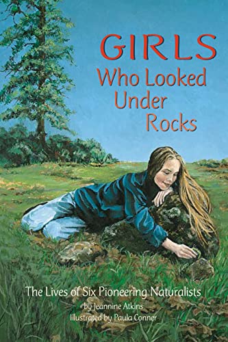Girls Who Looked Under Rocks: The Lives of Six Pioneering Naturalists - Paperback