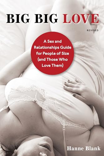 Big Big Love: A Sex and Relationships Guide for People of Size (and Those Who Love Them) - Paperback
