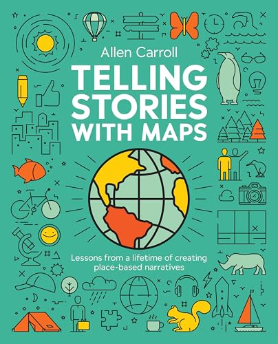Telling Stories with Maps: Lessons from a Lifetime of Creating Place-Based Narratives - Paperback