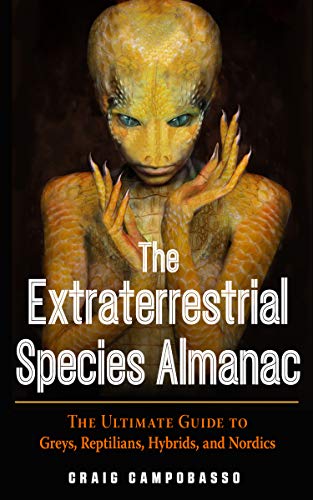 The Extraterrestrial Species Almanac: The Ultimate Guide to Greys, Reptilians, Hybrids, and Nordics - Paperback