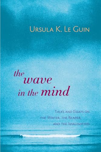 The Wave in the Mind: Talks and Essays on the Writer, the Reader, and the Imagination - Paperback