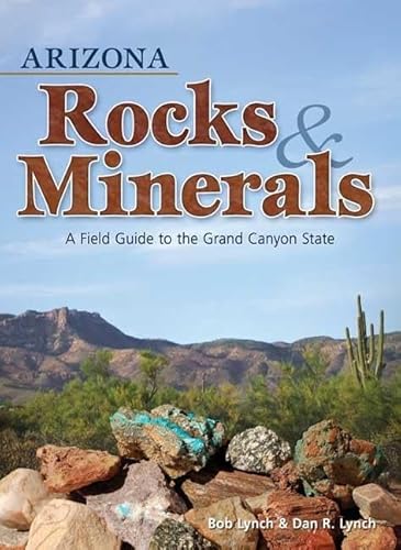 Arizona Rocks & Minerals: A Field Guide to the Grand Canyon State - Paperback