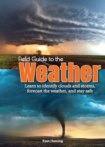 Field Guide to the Weather: Learn to Identify Clouds and Storms, Forecast the Weather, and Stay Safe - Paperback