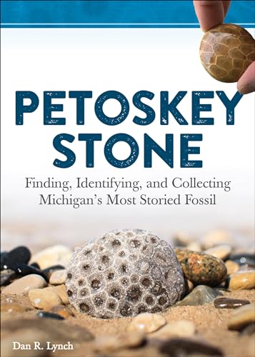 Petoskey Stone: Finding, Identifying, and Collecting Michigan's Most Storied Fossil - Paperback
