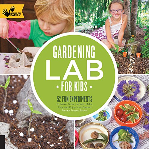 Gardening Lab for Kids: 52 Fun Experiments to Learn, Grow, Harvest, Make, Play, and Enjoy Your Garden - Paperback