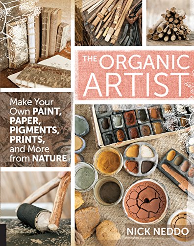 Organic Artist: Make Your Own Paint, Paper, Pigments, Prints and More from Nature - Paperback