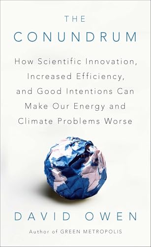 The Conundrum: How Scientific Innovation, Increased Efficiency, and Good Intentions Can Make Our Energy and Climate Problems Worse - Paperback