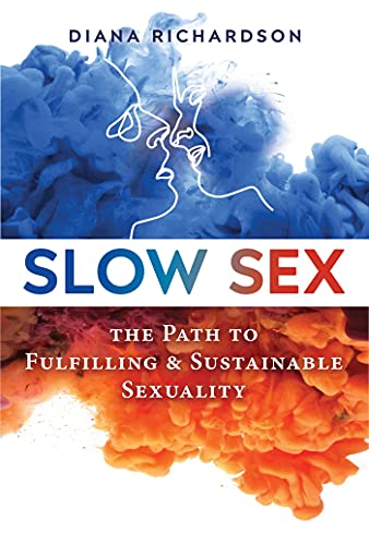 Slow Sex: The Path to Fulfilling and Sustainable Sexuality - Paperback