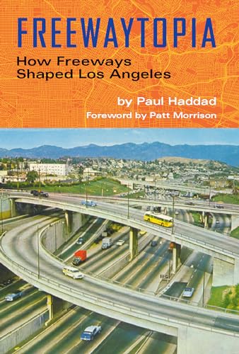 Freewaytopia: How Freeways Shaped Los Angeles - Paperback