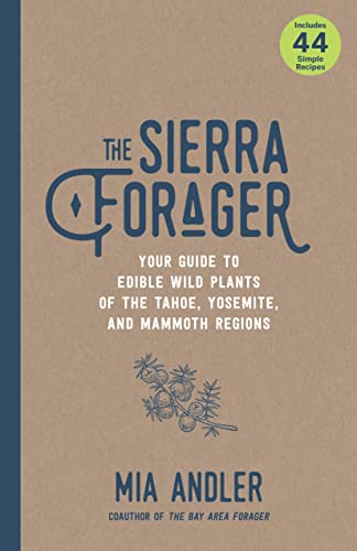 The Sierra Forager: Your Guide to Edible Wild Plants of the Tahoe, Yosemite, and Mammoth Regions - Paperback
