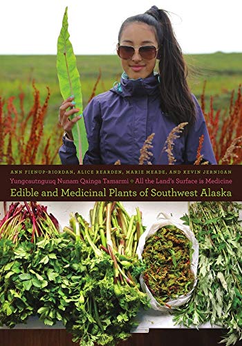 Yungcautnguuq Nunam Qainga Tamarmi/All the Land's Surface Is Medicine: Edible and Medicinal Plants of Southwest Alaska - Paperback