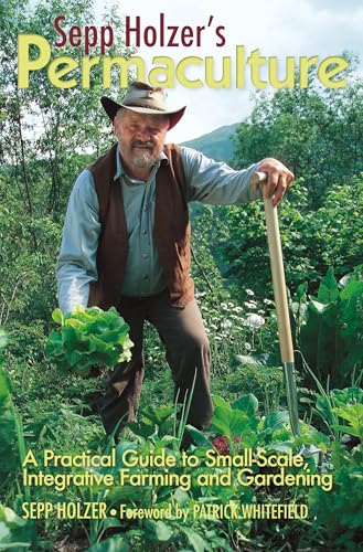 Sepp Holzer's Permaculture: A Practical Guide to Small-Scale, Integrative Farming and Gardening - Paperback