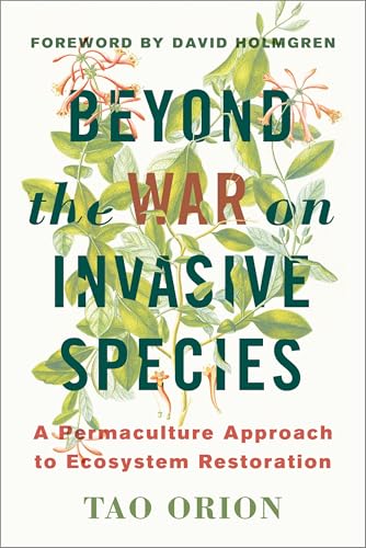 Beyond the War on Invasive Species: A Permaculture Approach to Ecosystem Restoration - Paperback