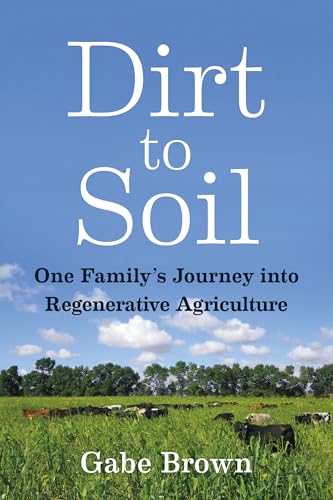 Dirt to Soil: One Family's Journey Into Regenerative Agriculture - Paperback