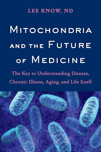 Mitochondria and the Future of Medicine: The Key to Understanding Disease, Chronic Illness, Aging, and Life Itself - Paperback