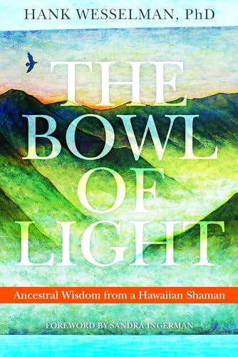 The Bowl of Light: Ancestral Wisdom from a Hawaiian Shaman - Paperback