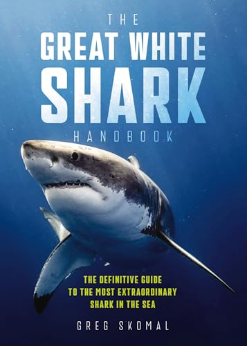 The Great White Shark Handbook: The Definitive Guide to the Most Extraordinary Shark in the Sea - Paperback