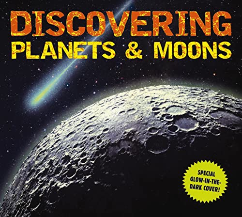 Discovering Planets and Moons: The Ultimate Guide to the Most Fascinating Features of Our Solar System (Features Glow in Dark Book Cover) - Hardcover