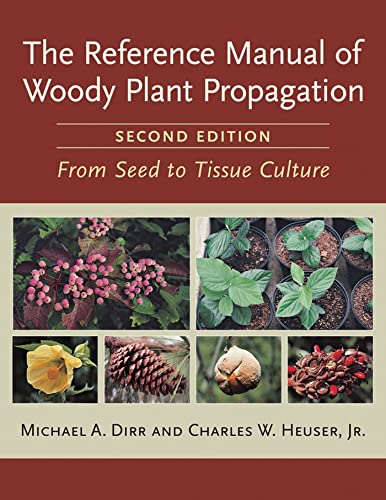 The Reference Manual of Woody Plant Propagation: From Seed to Tissue Culture, Second Edition - Paperback