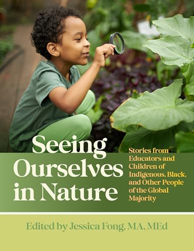 Seeing Ourselves in Nature: Stories from Educators and Children of Indigenous, Black, and Other People of the Global Majority - Paperback