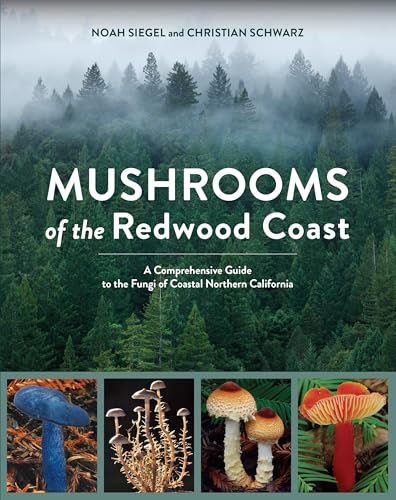 Mushrooms of the Redwood Coast: A Comprehensive Guide to the Fungi of Coastal Northern California - Paperback