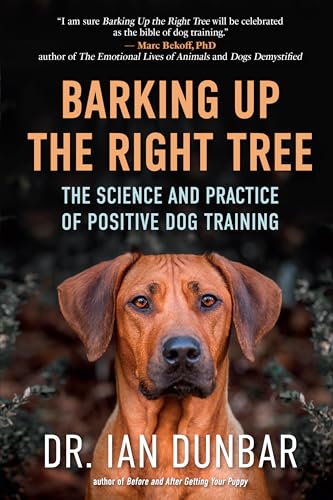 Barking Up the Right Tree: The Science and Practice of Positive Dog Training - Hardcover