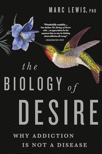 The Biology of Desire: Why Addiction Is Not a Disease - Paperback