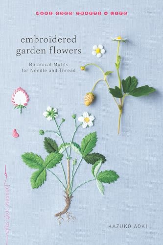 Embroidered Garden Flowers: Botanical Motifs for Needle and Thread - Paperback