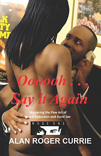 Oooooh . . . Say It Again: Mastering the Fine Art of Verbal Seduction and Aural Sex - Paperback