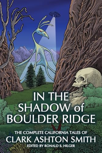 In the Shadow of Boulder Ridge: The Complete California Tales of Clark Ashton Smith - Paperback